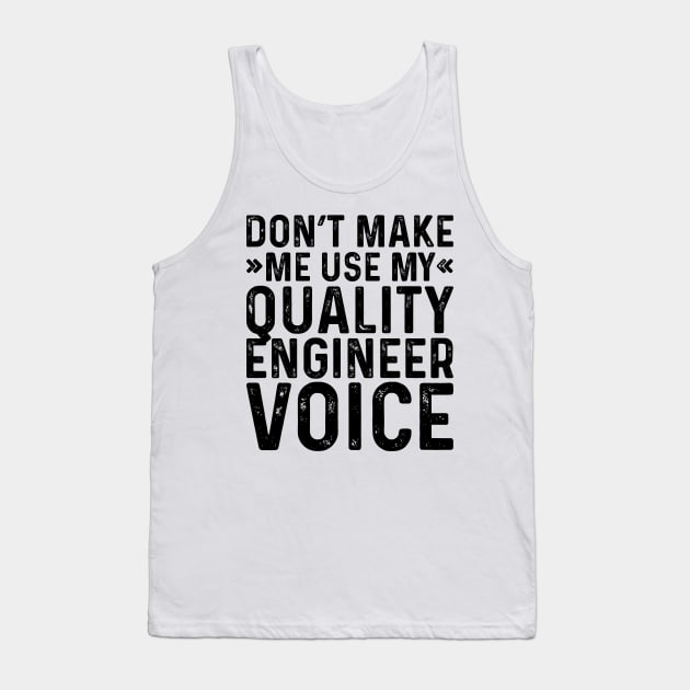 Don't Make Me Use My Quality Engineer Voice Tank Top by Saimarts